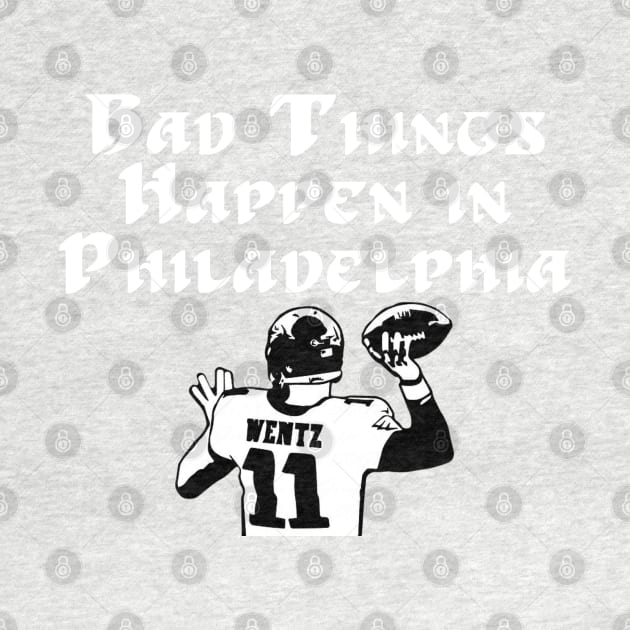 Bad Things Happen in Philadelphia Wentz by LotP